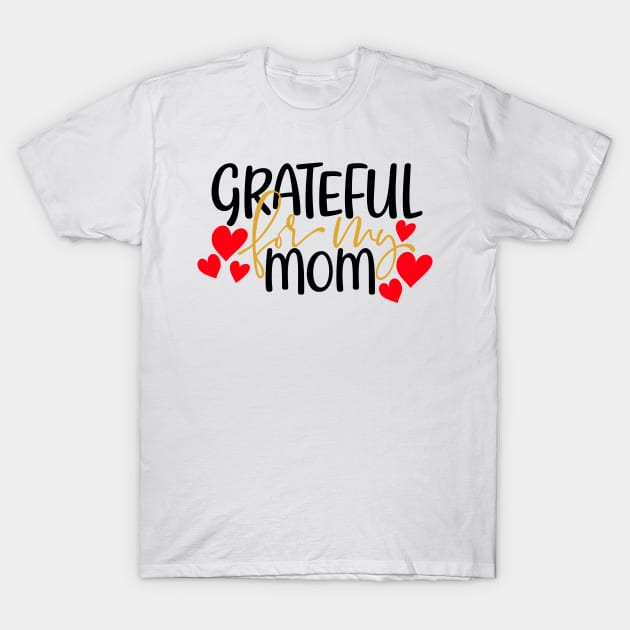 Grateful for my mom T-Shirt by Coral Graphics